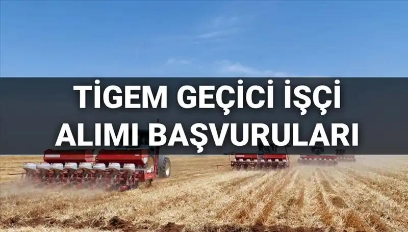TİGEM 2025 Geçici İşçi Alımı: Başvurular Başladı, Şartlar Neler?