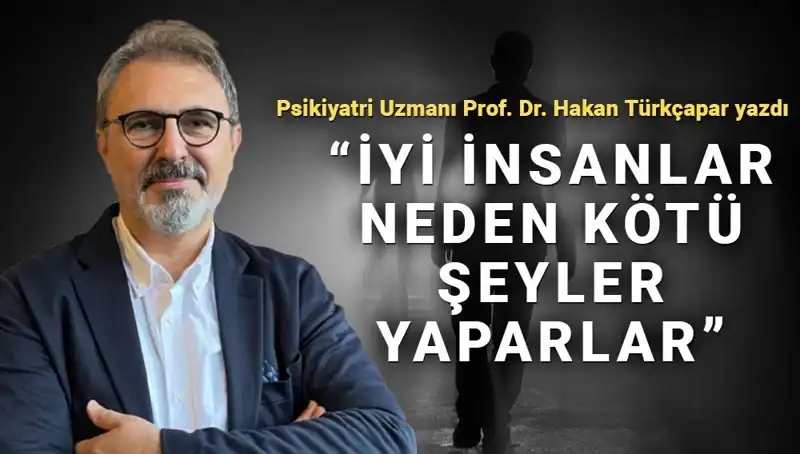 İyi İnsanların Kötü Şeyler Yapmasının Nedeni Nedir?