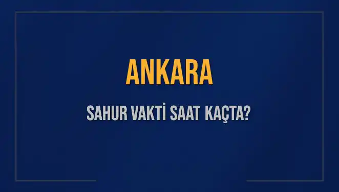 Ankara Sahur Vakti Ne Zaman? İşte Tüm Detaylar