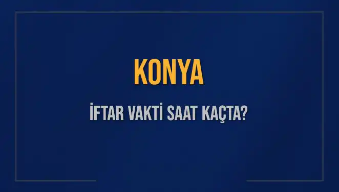 Konya’da İftar Vakti Ne Zaman? Diyanet Verdiği Saatler!