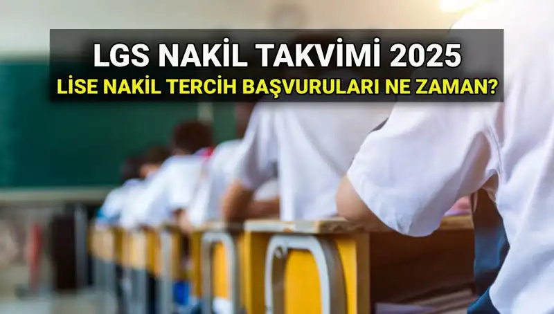 Lise 1. ve 2. Nakil Tarihleri Açıklandı! 2025 LGS’de Başvuru Süreci Nasıl İşleyecek?