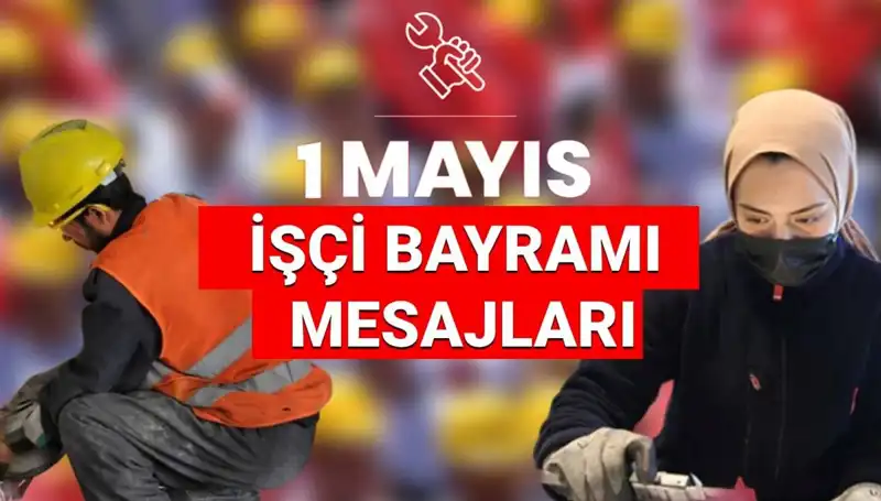 1 Mayıs İşçi Bayramı 2025: Birlik ve Dayanışma Mesajlarıyla Kutlanıyor