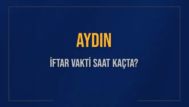 Aydın’da İftar Saati Heyecanı: Bugün Akşam Ezanı Ne Zaman?