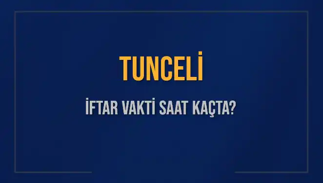 Tunceli'de İftar Vakti: Saat Kaçta ve Ne Kadar Kaldı?