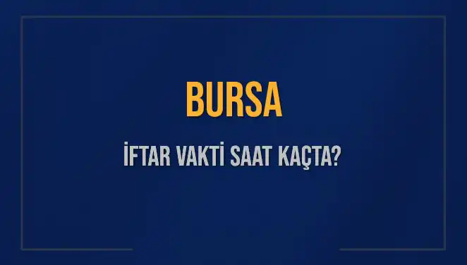 Bursa'da İftar Vakti Ne Zaman? Tüm Bilgiler Burada!