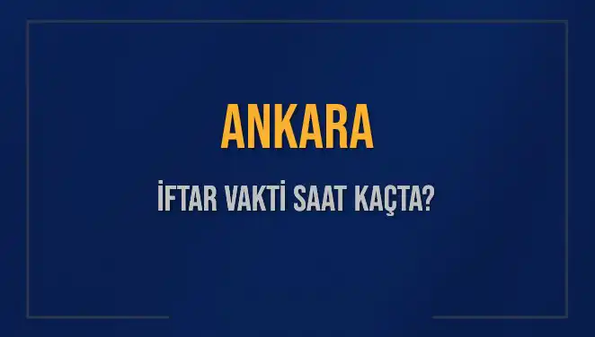 Ankara’da İftar Vakti Ne Zaman? 3 Mart 2025’te Akşam Ezanı