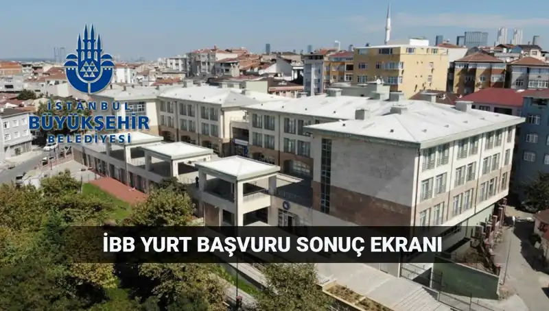 İBB Yükseköğrenim Yurt Sonuçları: 2025-2026 Tarihinde Ne Zaman Açıklanacak?