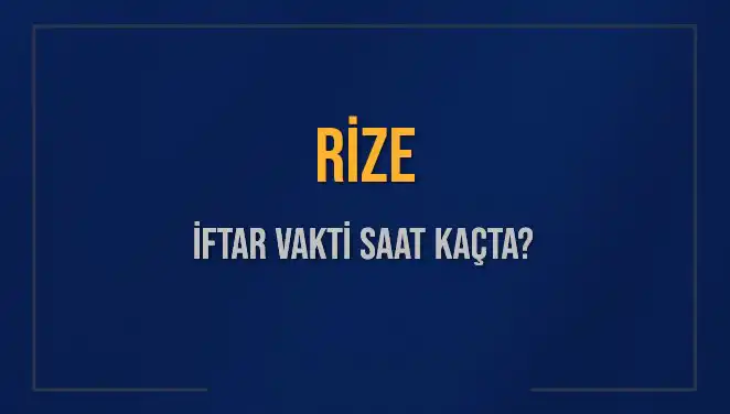 Rize'de İftar Vakti Ne Zaman? Bugün Akşam Ezanı Saat Kaçta Okunacak?