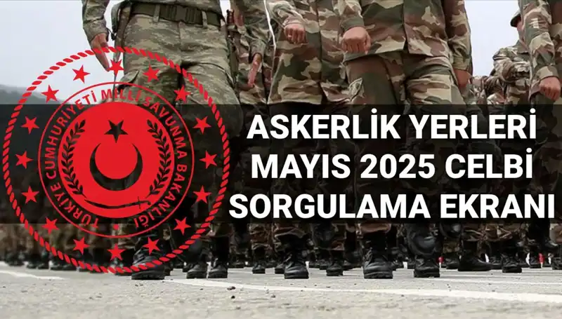 Askerlik Yerleri Sorgulama Ekranı Açıklığa Kavuştu: Mayıs Celbi Sonuçları