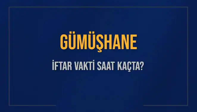 Gümüşhane İftar Saatleri: 5 Mart 2025'te Akşam Ezanı Ne Zaman?